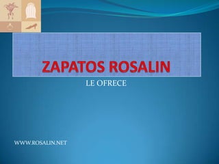 ZAPATOSROSALIN LE OFRECE WWW.ROSALIN.NET 