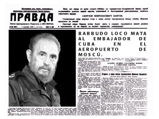 B A R B U D O L O C O M A TA
AL     EMB AJ ADOR       DE
C UB A           EN       EL
A E R O P U E R TO       DE
MOS C Ú.
 