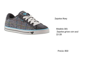 Zapatos Roxy
Modelo 301
Zapatos grises con azul
22-28
Precio: 850