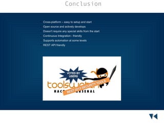 Conclusion


Cross-platform – easy to setup and start



Open source and actively develops



Doesn't require any special skills from the start



Continuous Integration - friendly



Supports automation at some levels



REST API friendly

 