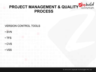 PROJECT MANAGEMENT & QUALITY
PROCESS
VERSION CONTROL TOOLS
• SVN
• TFS
• CVS
• VSS
 