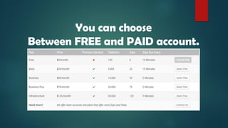 You can choose
Between FREE and PAID account.
 