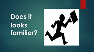 Does it
looks
familiar?
 