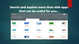 Search and explore more than 400 apps
that can be useful for you…
 