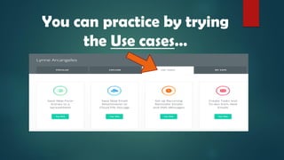 You can practice by trying
the Use cases…
 