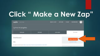 Click “ Make a New Zap”
 