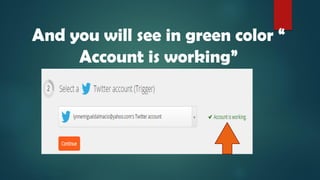 And you will see in green color “
Account is working”
 