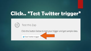 Click.. “Test Twitter trigger”
 