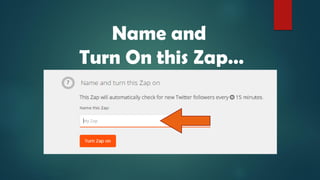 Name and
Turn On this Zap…
 