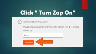 Click “ Turn Zap On”
 