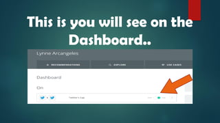 This is you will see on the
Dashboard..
 