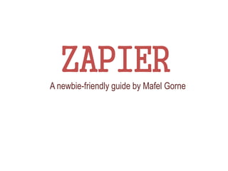 ZAPIERA newbie-friendly guide by Mafel Gorne
 