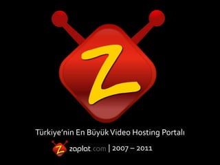 Türkiye’nin En Büyük Video HostingPortalı| 2007 – 2011 