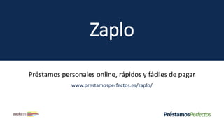 Zaplo
Préstamos personales online, rápidos y fáciles de pagar
www.prestamosperfectos.es/zaplo/
 