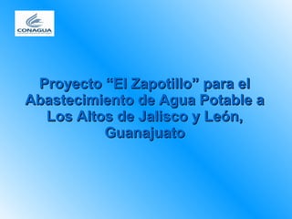 Proyecto “El Zapotillo” para el Abastecimiento de Agua Potable a Los Altos de Jalisco y León, Guanajuato 