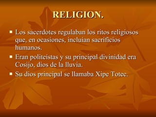 RELIGION. <ul><li>Los sacerdotes regulaban los ritos religiosos que, en ocasiones, incluían sacrificios humanos. </li></ul...