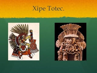 Xipe Totec.
 