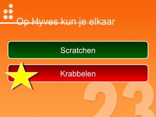 Op Hyves kun je elkaar Scratchen Krabbelen 