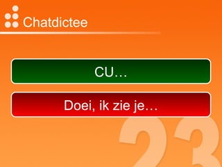 Chatdictee CU… Doei, ik zie je… 