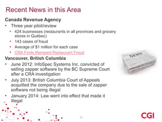 Recent News in this Area
Canada Revenue Agency
• Three year pilot/review
• 424 businesses (restaurants in all provinces an...