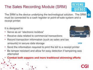The Sales Recording Module (SRM)
The SRM is the device underlying the technological solution. The SRM
must be connected to...