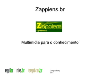 Zappiens.br




Multimídia para o conhecimento




               Campus Party
               2011
 