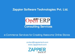 Zappier Software Technologies Pvt. Ltd.
contact@zappiertech.com
www.zappiertech.com
e-Commerce Services for Creating Awesome Online Stores
Consulting Services
 