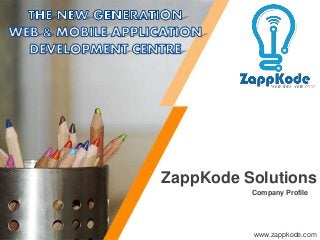 Company Profile
ZappKode Solutions
www.zappkode.com
 