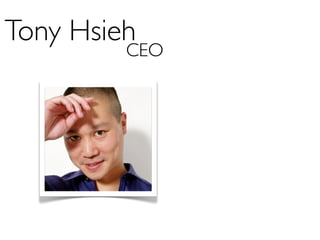 Tony Hsieh
         CEO
 