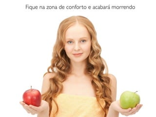 Fique na zona de conforto e acabará morrendo
 