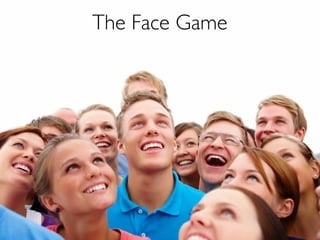 The Face Game
 