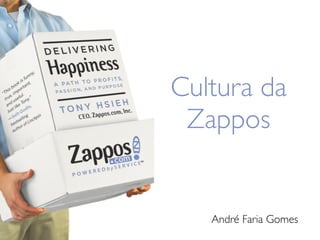 Cultura da
 Zappos


   André Faria Gomes
 