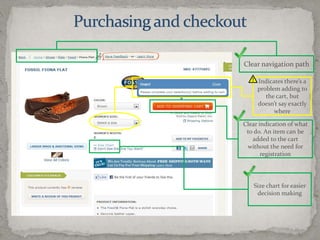 Purchasing and checkoutClear navigation pathIndicates there’s a problem adding to the cart, but doesn’t say exactly whereClear indication of what to do. An item can be added to the cart without the need for registrationSize chart for easier decision making