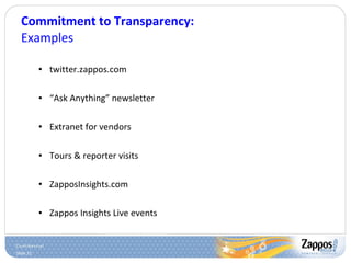 Commitment to Transparency: Examples twitter.zappos.com “ Ask Anything” newsletter Extranet for vendors Tours & reporter visits ZapposInsights.com Zappos Insights Live events 