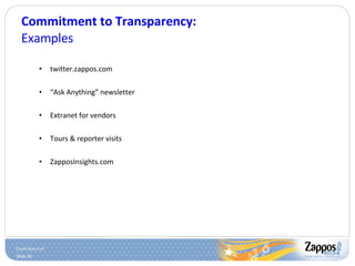 Commitment to Transparency: Examples twitter.zappos.com “ Ask Anything” newsletter Extranet for vendors Tours & reporter visits ZapposInsights.com 