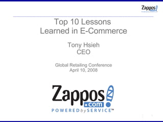 Top 10 Lessons  Learned in E-Commerce Tony Hsieh CEO Global Retailing Conference April 10, 2008 