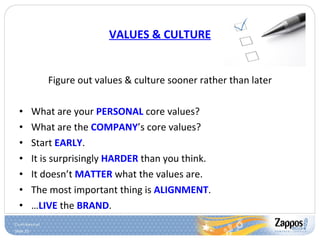 VALUES & CULTURE <ul><li>Figure out values & culture sooner rather than later </li></ul><ul><li>What are your  PERSONAL  c...