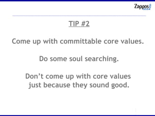 TIP #2 Come up with committable core values.  Do some soul searching. Don’t come up with core values  just because they sound good. 