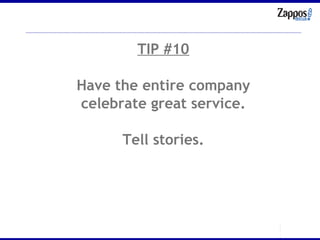 TIP #10 Have the entire company celebrate great service. Tell stories. 