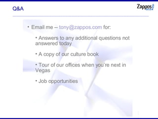 Q&A Email me --  [email_address]  for: Answers to any additional questions not answered today A copy of our culture book Tour of our offices when you’re next in Vegas Job opportunities 