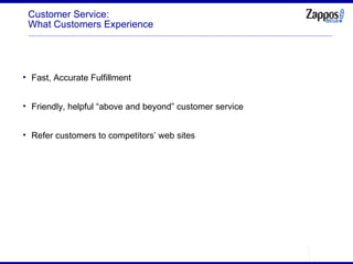 Customer Service: What Customers Experience Fast, Accurate Fulfillment Friendly, helpful “above and beyond” customer service Refer customers to competitors’ web sites 