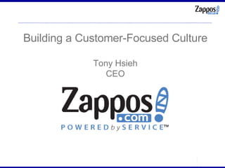 Building a Customer-Focused Culture Tony Hsieh CEO 