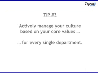 TIP #3 Actively manage your culture based on your core values … …  for every single department. 