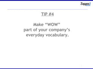 TIP #4 Make “WOW”  part of your company’s  everyday vocabulary. 