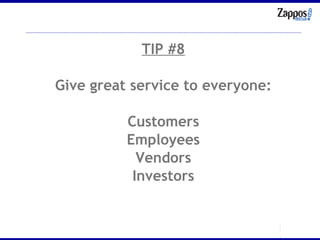 TIP #8 Give great service to everyone: Customers Employees Vendors Investors 
