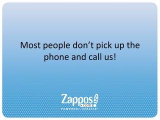 Most people don’t pick up the phone and call us! 