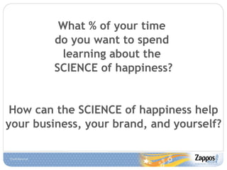 What % of your time  do you want to spend  learning about the  SCIENCE of happiness? How can the SCIENCE of happiness help your business, your brand, and yourself? 