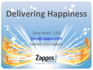 Delivering Happiness Tony Hsieh - CEO [email_address] twitter.com/zappos 