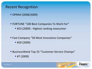 Recent Recognition OPRAH (2008/2009) FORTUNE “100 Best Companies To Work For” #23 (2009) - Highest ranking newcomer Fast Company “50 Most Innovative Companies” #20 (2009) BusinessWeek Top 25 “Customer Service Champs” #7 (2009) 
