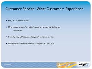 Customer Service: What Customers Experience Fast, Accurate Fulfillment Most customers are “surprise”-upgraded to overnight shipping Create WOW Friendly, helpful “above and beyond” customer service Occasionally direct customers to competitors’ web sites 